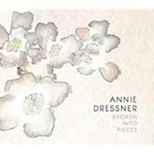 Annie Dressner - Broken Into Pieces