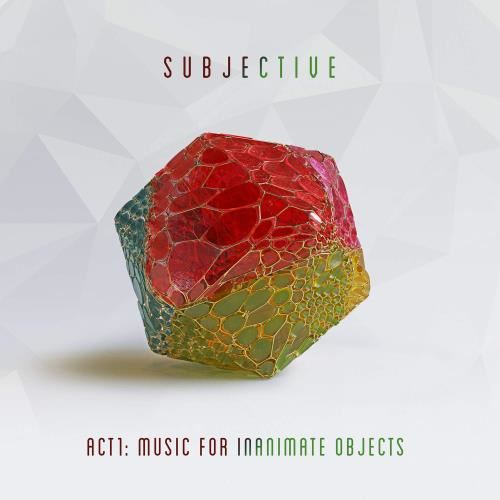 Subjective - Act One: Music For Inanimate Object