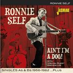 Ronnie Self - Ain't I'm A Dog! Singles As & Bs