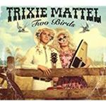 Trixie Mattel - Two Birds / One Stone