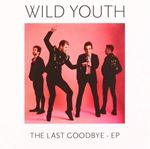 Wild Youth - Last Goodbye Ep