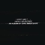 Earl Sweatshirt - I Don't Like Shit, I Don't Go Outsi