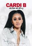 Cardi B - Her Life Her Story: Unofficial