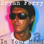 Bryan Ferry - In your mind