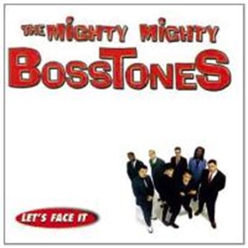 Mighty Mighty Bosstones - Lets face it