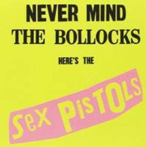 Sex Pistols - Never Mind the Bollocks, Here's the Sex Pistols