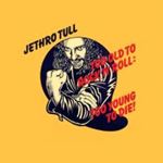 Jethro Tull - Too old to Rock & Roll