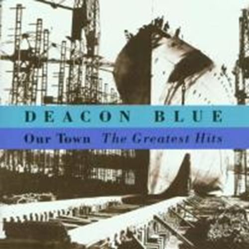 Deacon Blue - Our Town: Greatest hits