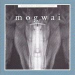 Mogwai - Kicking a dead pig