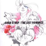 Arab Strap - The Last Romance