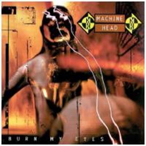 Machine Head - Burn My Eyes