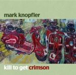 Mark Knopfler - Kill To Get Crimson