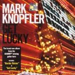 Mark Knopfler - Get Lucky