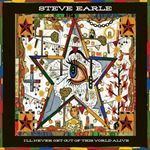 Steve Earle - I'll Never Get Out Of This World Al