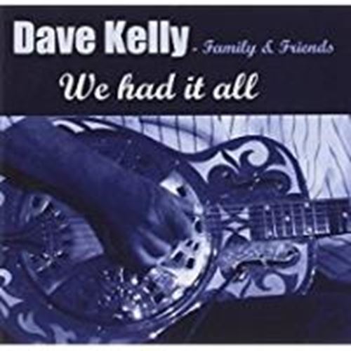 Dave Kelly - Family & Friends - We Had It All