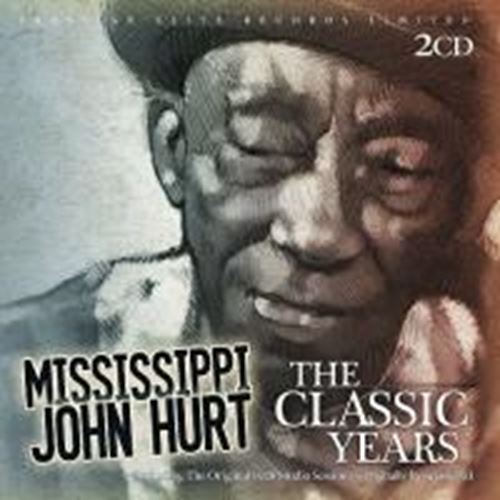 Mississippi John Hurt - The Classic Years