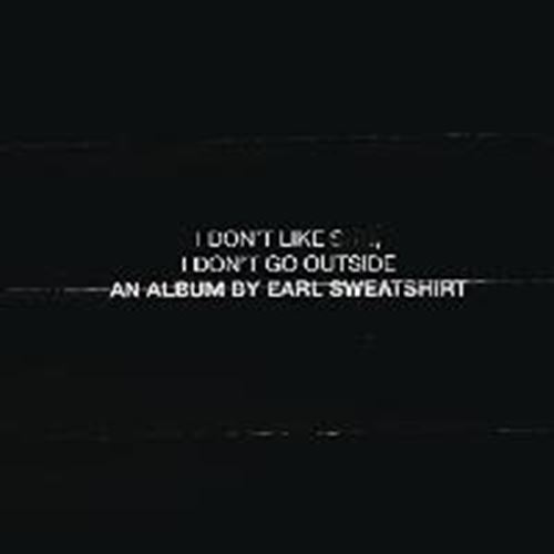 Earl Sweatshirt - I Don't Like Shit, I Don't Go Outsi