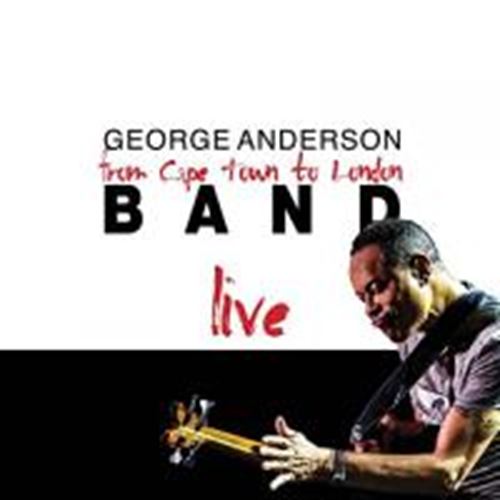 George Anderson Band - Cape Town To London - Live!