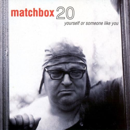 Matchbox 20 - Yourself Or Someone Like You