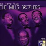 Mills Brothers - The Classic Years