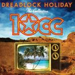 10cc - Dreadlock Holiday: Collection