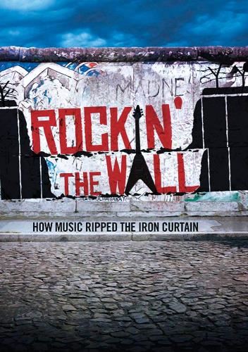 Rockin' The Wall: How Music Ripped - ...the Iron Curtain
