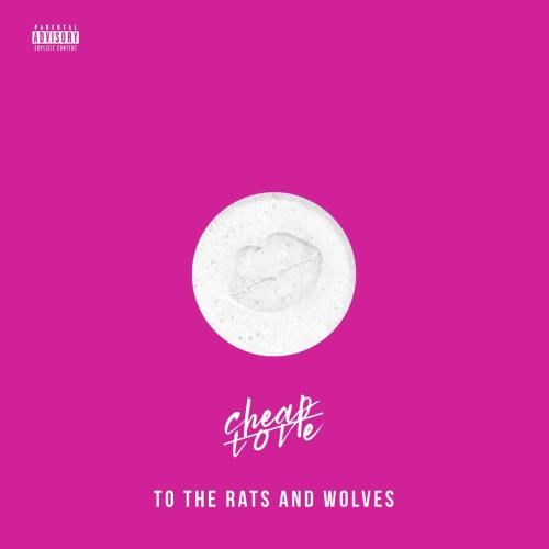 To The Rats And Wolves - Cheap Love