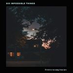 Six Impossible Things - I Tried To Run Away Ep