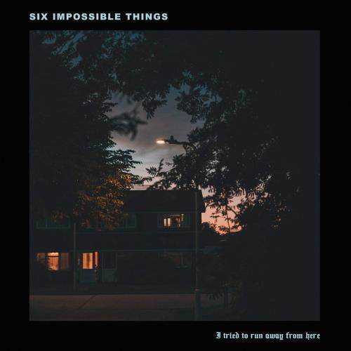 Six Impossible Things - I Tried To Run Away Ep