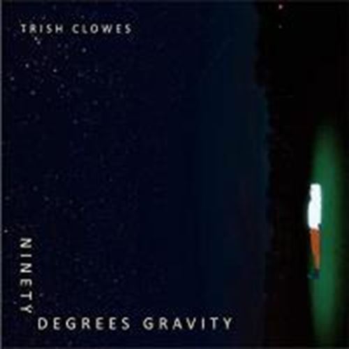 Trish Clowes - Ninety Degrees Gravity