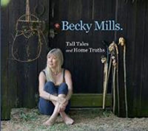 Becky Mills - Tall Tales And Home Truths