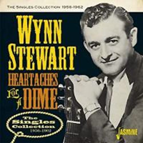 Wynn Stewart - Heartaches For A Dime: Singles