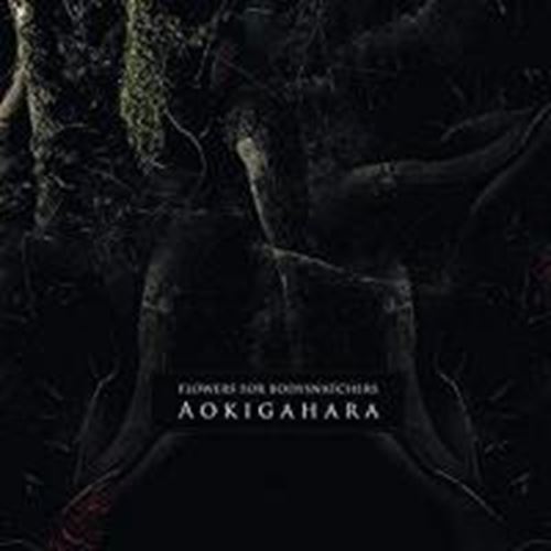 Flowers For Bodysnatchers - Aokigahara