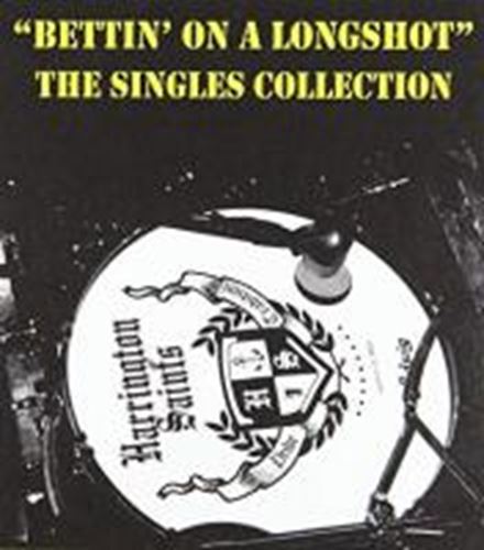 Harrington Saints - Bettin' On A Longshot: Singles Coll