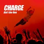 Charge - Ain't The One