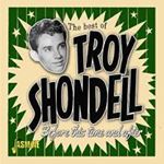Troy Shondell - Best Of: Before This Time And After