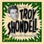 Troy Shondell - Best Of: Before This Time And After