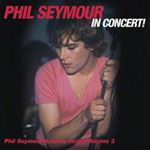 Phil Seymour - In Concert Archive Series Vol. 3