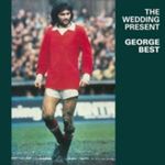 Wedding Present - George Best