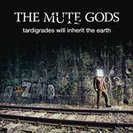The Mute Gods - Tardigrades Will Inherit The Earth