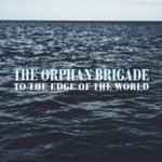 The Orphan Brigade - To The Edge Of The World