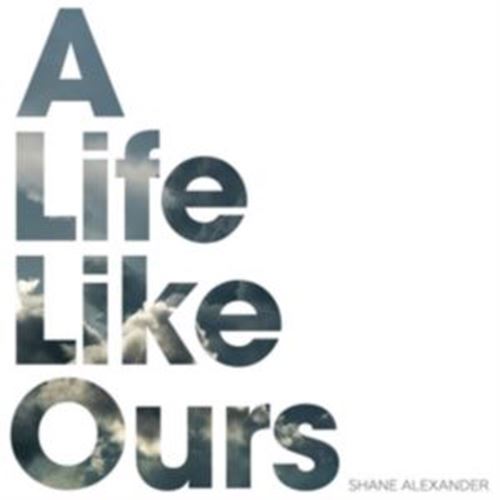 Shane Alexander - A Life Like Ours