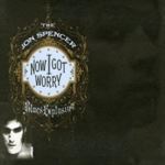 Jon Spencer - Now I got worry