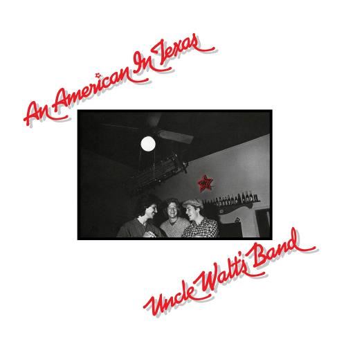 Uncle Walt's Band - An American In Texas