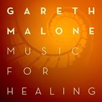 Gareth Malone - Music For Healing