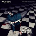 The Trigger - The Time Of Miracles