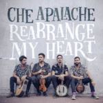 Che Apalache - Rearrange My Heart