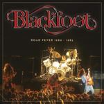 Blackfoot - Road Fever '80-'85