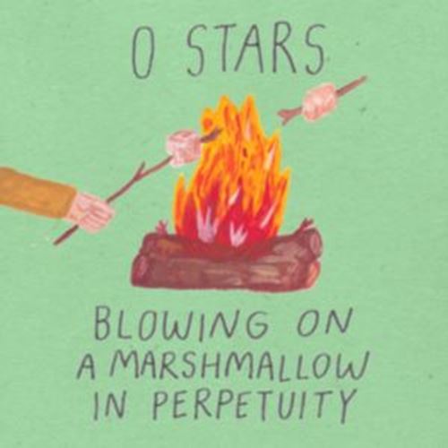 0 Stars - Blowing On A Marshmallow In Perpetu