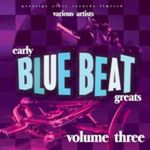 Various - Early Blue Beat Greats, Vol. 3
